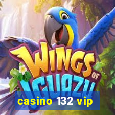 casino 132 vip